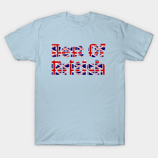 Best Of British, English, Scottish, Welsh, Irish, Great Britain, British Flag T-Shirt by Style Conscious